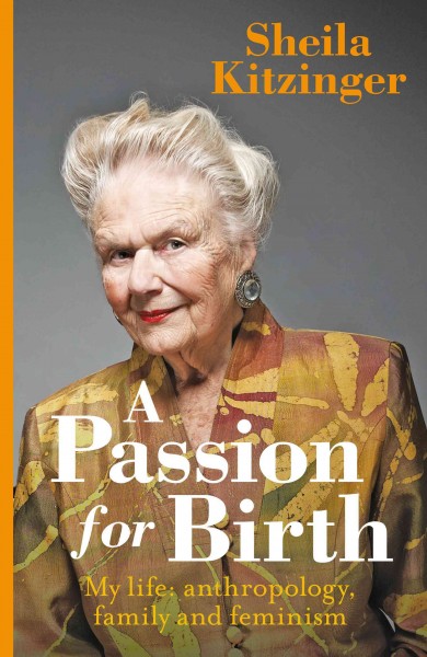 A passion for birth : my life anthropology, family and feminism / Sheila Kitzinger.