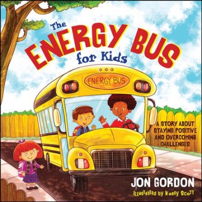 The Energy Bus for kids : a story about staying positive and overcoming challenges / Jon Gordon ; illustrated by Korey Scott.