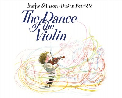 The dance of the violin / Kathy Stinson ; Dušan Petričić.