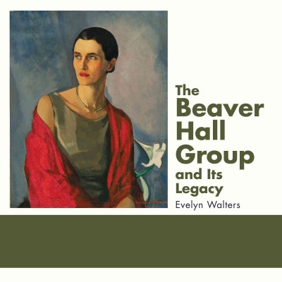 The Beaver Hall Group and its legacy / Evelyn Walters.