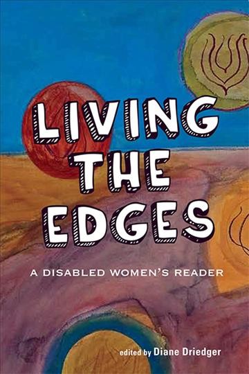 Living the edges [electronic resource] : a disabled women's reader / edited by Diane Driedger.