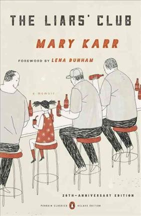 The Liars' Club : a memoir / Mary Karr ; foreword by Lena Dunham.