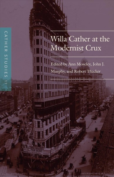 Willa Cather at the modernist crux / edited by Ann Moseley, John J. Murphy, and Robert Thacker.