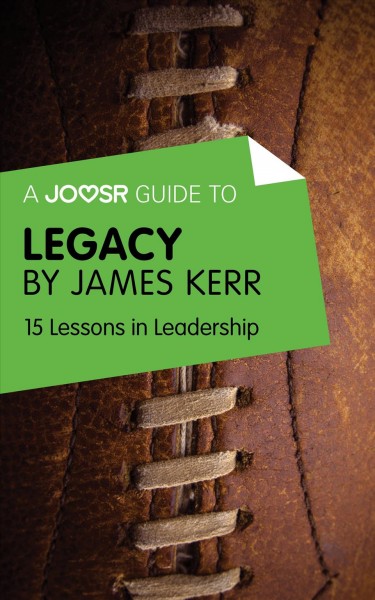 A Joosr guide to Legacy by James Kerr : 15 lessons in leadership / Joosr.