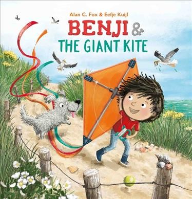 Benji & the giant kite / Alan C. Fox & Eefje Kuijl.