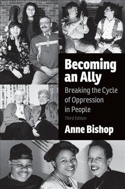 Becoming an ally : breaking the cycle of oppression in people / Anne Bishop.