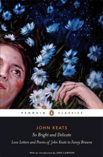 So bright and delicate : love letters and poems of John Keats to Fanny Brawne.