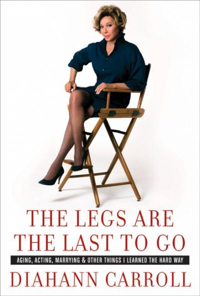 Legs Are the Last to Go, The Hardcover Book Aging, Acting, Marrying, and Other Things I Learned