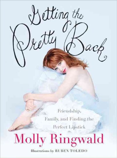 Getting the Pretty Back: Friendship, Family, and Finding the Perfect Lipstick Hardcover Book{HCB}