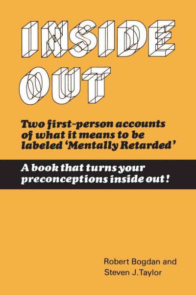 Inside out : the social meaning of mental retardation / Robert Bogdan and Steven J. Taylor.