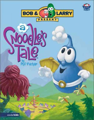 A Snoodle's tale / written by Phil Vischer ; illustrated by Phil Dimitriadis and Chuck Vollmer.