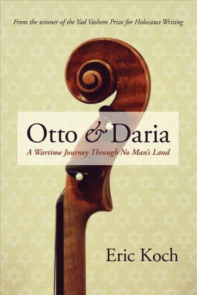 Otto & Daria : a wartime journey through no man's land / Eric Koch.