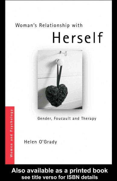 Woman's relationship with herself : gender, Foucault and therapy / Helen O'Grady.