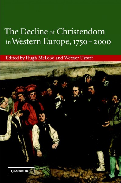 The decline of Christendom in Western Europe, 1750-2000 / edited by Hugh McLeod and Werner Ustorf.