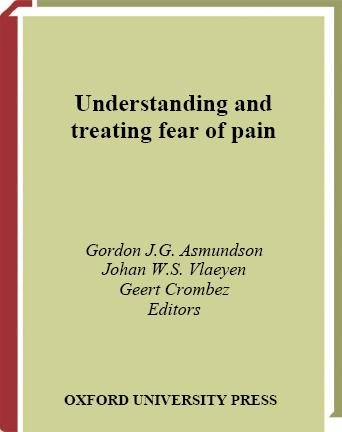 Understanding and treating fear of pain / edited by Gordon J.G. Asmundson, Johan W.S. Vlaeyen, Geert Crombez.