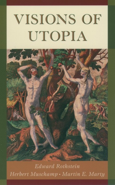 Visions of utopia / Edward Rothstein, Herbert Muschamp, Martin E. Marty.