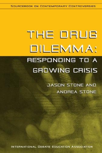 The drug dilemma : responding to a growing crisis / edited by Jason Stone and Andrea Stone.