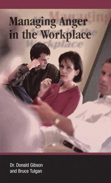 Managing anger in the workplace / Donald Gibson & Bruce Tulgan.