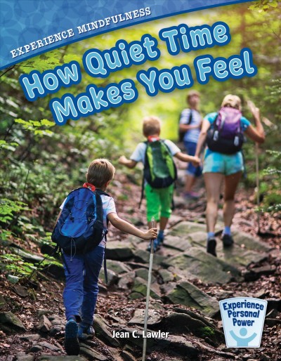 Experience mindfulness : how quiet time makes you feel / Jean C. Lawler.