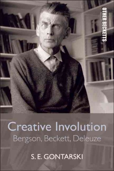 Creative involution : Bergson, Beckett, Deleuze / S.E. Gontarski.