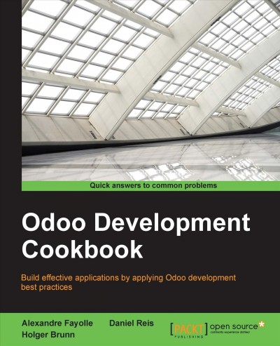 Odoo development cookbook : build effective applications by applying Odoo development best practices / Alexandre Fayolle, Holger Brunn, Daniel Reis.