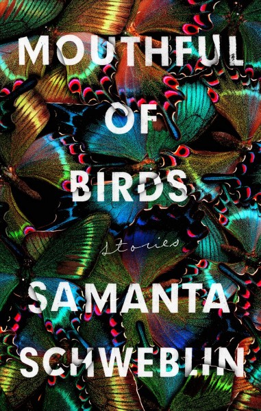 Mouthful of birds : stories / Samanta Schweblin ; translated from the Spanish by Megan McDowell.