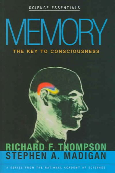 Memory : the key to consciousness / Richard F. Thompson, Stephen A. Madigan.