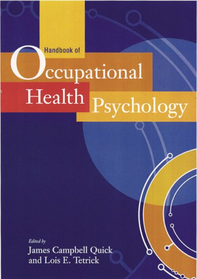 Handbook of occupational health psychology / edited by James Campbell Quick and Lois E. Tetrick.