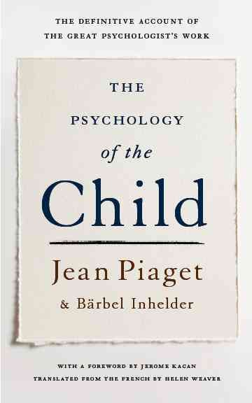 The psychology of the child / Jean Piaget and Bärbel Inhelder ; with a new forword by Jerome Kagan ; translated from the French by Helen Weaver.