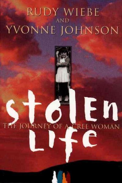 Stolen life : the journey of a Cree woman / Rudy Wiebe and Yvonne Johnson.