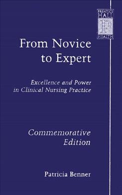 From novice to expert : excellence and power in clinical nursing practice.