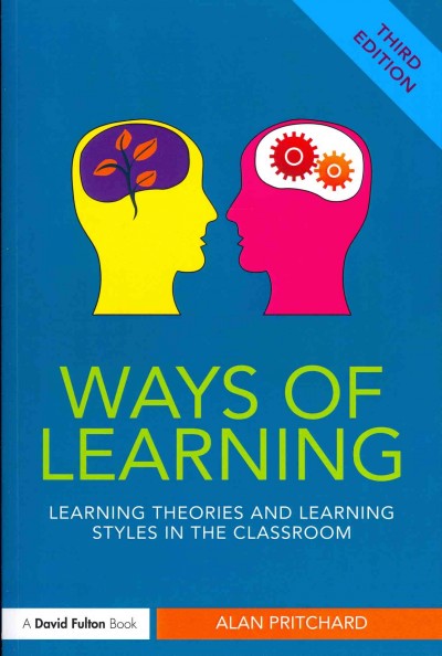 Ways of learning : learning theories and learning styles in the classroom.