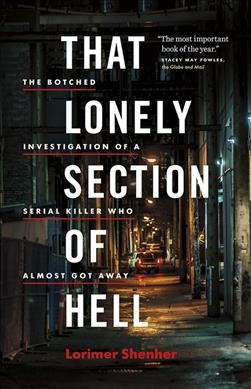 That lonely section of hell : the botched investigation of a serial killer who almost got away / Lori Shenher.