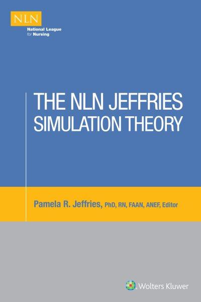 The NLN Jeffries simulation theory / edited by Pamela R. Jeffries.