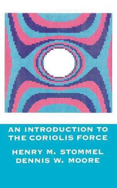An introduction to the Coriolis force / Henry M. Stommel, Dennis W. Moore. --