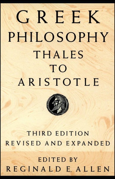 Greek philosophy : Thales to Aristotle / Reginald E. Allen, editor. --