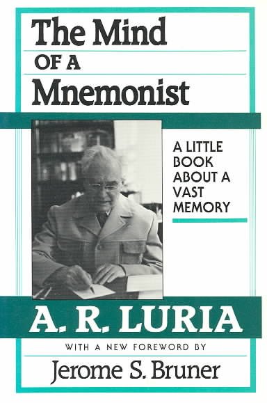 The mind of a mnemonist : a little book about a vast memory / A.R. Luria ; translated from the Russian by Lynn Solotaroff ; with a new foreword by Jerome S. Bruner. --