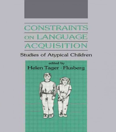 Constraints on language acquisition : studies of atypical children / edited by Helen Tager-Flusberg. --
