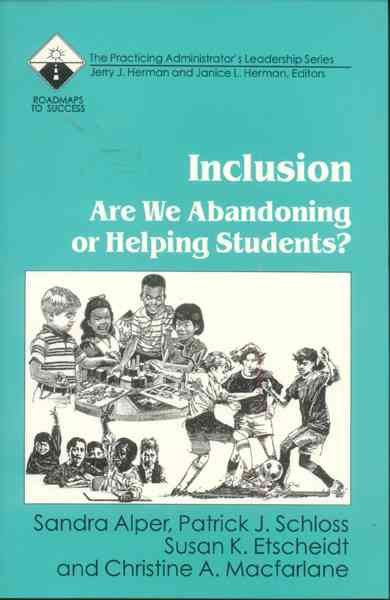 Inclusion : are we abandoning or helping students? / Sandra Alper ... [et al.]. --