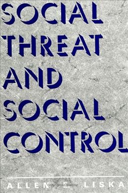 Social threat and social control / edited by Allen E. Liska. --