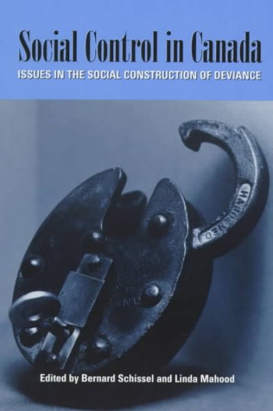 Social control in Canada : a reader on the social construction of deviance / edited by Bernard Schissel and Linda Mahood. --