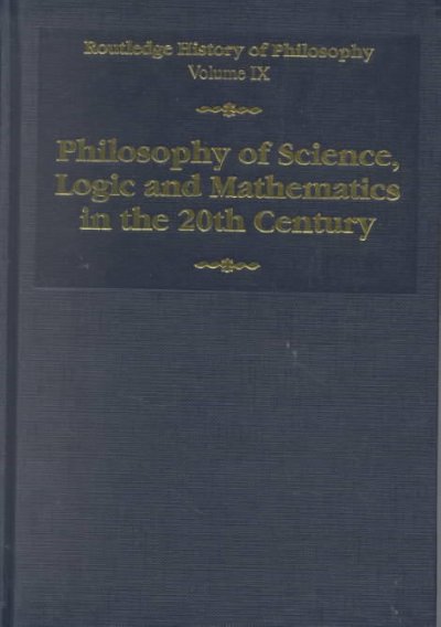 Philosophy of science, logic, and mathematics in the 20th century / edited by Stuart G. Shanker.