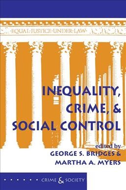 Inequality, crime, and social control / edited by George S. Bridges and Martha A. Myers. --