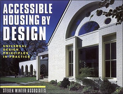 Accessible housing by design : universal design principles in practice / Steven Winter Associates.