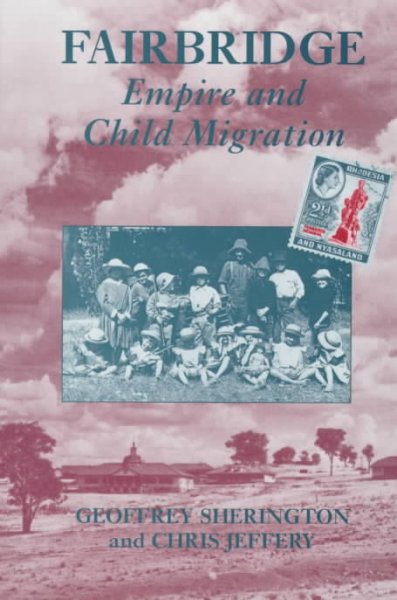 Fairbridge : empire and child migration / Geoffrey Sherington and Chris Jeffery.