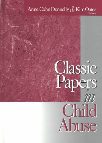 Classic papers in child abuse / Anne Cohn Donnelly & Kim Oates, editors.