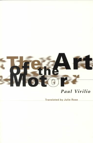 The art of the motor / Paul Virilio ; translated by Julie Rose.