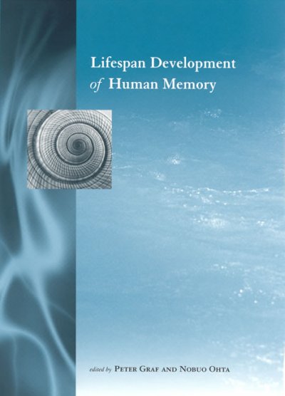 Lifespan development of human memory / edited by Peter Graf and Nobuo Ohta.