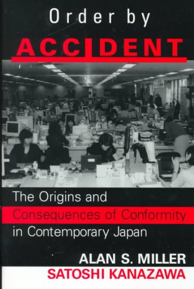 Order by accident : the origins and consequences of conformity in contemporary Japan / Alan S. Miller, Satoshi Kanazawa.