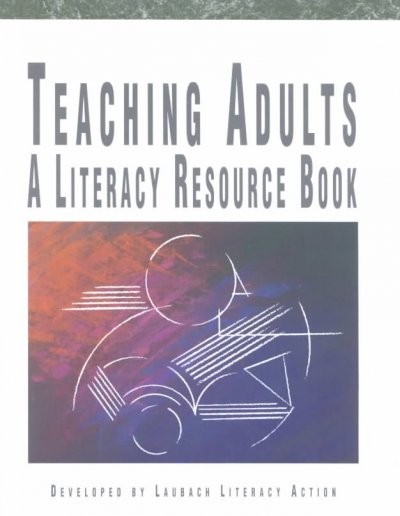 Teaching adults : a literacy resource book / developed by Laubach Literacy Action.